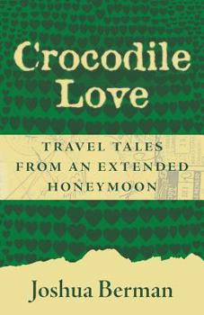 Paperback Crocodile Love: Travel Tales from an Extended Honeymoon Book