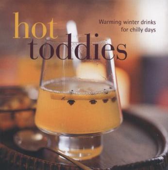 Hardcover Hot Toddies: Warming Winter Drinks for Chilly Days Book