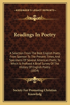 Readings in Poetry: A Selection from the Best English Poets; From Spenser to the Present Times, and Specimens of Several American Poets; T