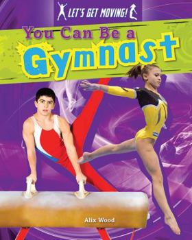 You Can Be a Gymnast - Book  of the Let's Get Moving!