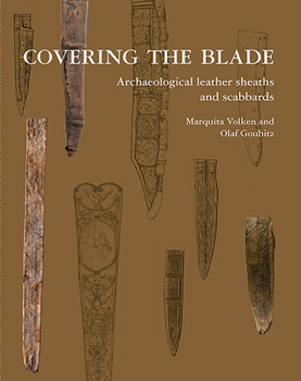 Paperback Covering the Blade: Archaeological Leather Sheaths and Scabbards Book