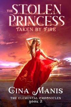The Stolen Princess Taken by Fire - Book #2 of the Elemental Chronicles