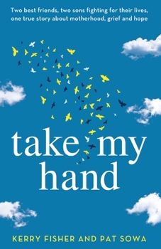 Paperback Take My Hand: Two best friends, two sons fighting for their lives, one true story about motherhood, grief and hope. Book