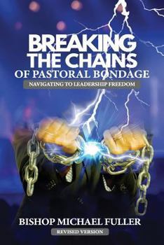Paperback Breaking the Chains of Pastoral Bondage: Navigating to Leadership Freedom Book