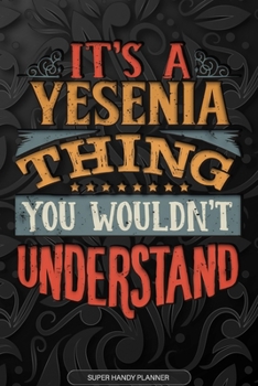 Paperback Its A Yesenia Thing You Wouldnt Understand: Yesenia Name Planner With Notebook Journal Calendar Personal Goals Password Manager & Much More, Perfect G Book