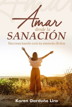 Paperback Amar Desde La Sanación: Reconectando con tu esencia divina [Spanish] Book