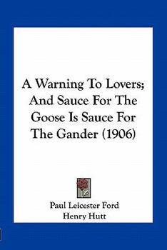 Paperback A Warning To Lovers; And Sauce For The Goose Is Sauce For The Gander (1906) Book