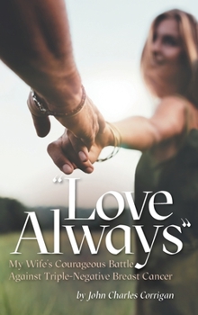 Hardcover Love Always: My Wife's Courageous Battle Against Triple-Negative Breast Cancer Book