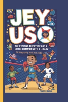 JEY USO: The Exciting Adventures of a Little Champion with a Legacy (A Biography Book For Kids)