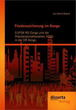 Paperback Friedenssicherung im Kongo: EUFOR RD Congo und die Präsidentschaftswahlen 2006 in der DR Kongo [German] Book
