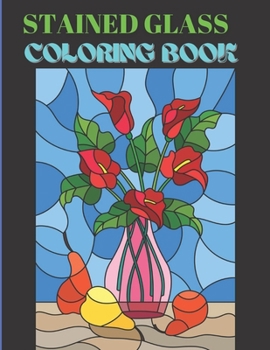 Stained Glass Coloring Book: Stained Glass Stress Relieving Flower Designs