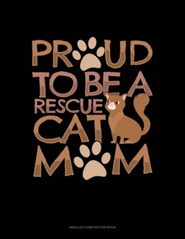 Paperback Proud To Be A Rescue Cat Mom: Unruled Composition Book