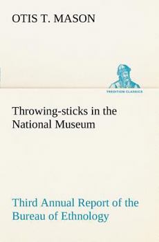 Paperback Throwing-sticks in the National Museum Third Annual Report of the Bureau of Ethnology to the Secretary of the Smithsonian Institution, 1883-'84, Gover Book