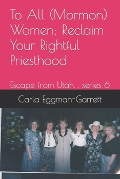 Paperback To All (Mormon) Women; Reclaim Your Rightful Priesthood Book