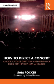 Paperback How to Direct a Concert: A Guide to Stage Direction and Design for Rock, Pop, Hip Hop, Edm, and More Book