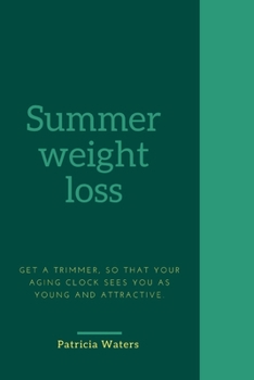 Paperback Summer weight loss: get a trimmer, so that your aging clock sees you as young and attractive. Book
