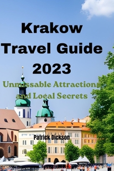 Paperback Krakow Travel Guide 2023: Unmissable Attractions and Local Secrets Book