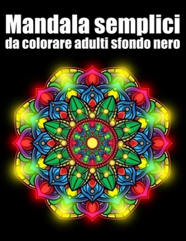 Mandala semplici da colorare adulti sfondo nero: libro 40 mandalas fiori grande semplici to complessi da colorare per adulti antistress regalo perfett