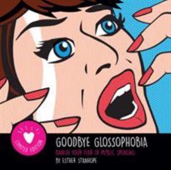 Paperback Goodbye Glossophobia: Banish your Fear of Public Speaking Book