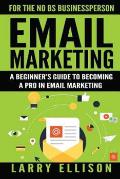 Paperback Email Marketing: A Beginner's Guide to Becoming a Pro in Email Marketing Book