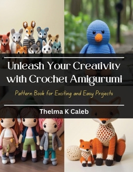 Paperback Unleash Your Creativity with Crochet Amigurumi: Pattern Book for Exciting and Easy Projects Book