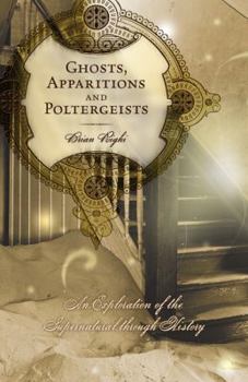 Paperback Ghosts, Apparitions and Poltergeists: An Exploration of the Supernatural Through History Book