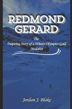 REDMOND GERARD: The Inspiring Story of a Winter Olympics Gold Medalist