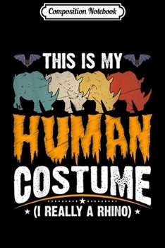 Composition Notebook: This Is My Human Costume I'm Really a Rhino Halloween  Journal/Notebook Blank Lined Ruled 6x9 100 Pages