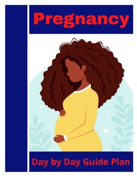 Paperback Pregnancy Day by Day Guide Plan: A simple guide to pregnancy―explore the birth experience that's a natural fit for you Book