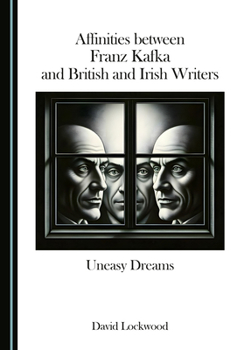Affinities between Franz Kafka and British and Irish Writers: Uneasy Dreams