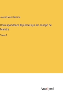 Hardcover Correspondance Diplomatique de Joseph de Maistre: Tome 2 [French] Book
