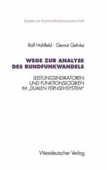 Paperback Wege Zur Analyse Des Rundfunkwandels: Leistungsindikatoren Und Funktionslogiken Im "Dualen Fernsehsystem" [German] Book