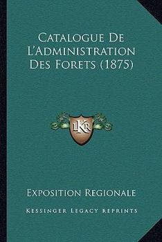 Paperback Catalogue De L'Administration Des Forets (1875) [French] Book