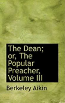 Paperback The Dean; Or, the Popular Preacher, Volume III Book