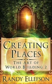 Creating Places - Book #2 of the Art of World Building