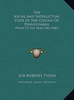 The Social And Intellectual State Of The Colony Of Pennsylvania: Prior To The Year 1743