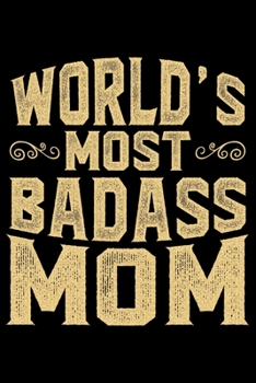 World's Most Badass Mom: Mother’s Day Mom Journal Notebook Gifts, Funny Mom Mother Notebook Journal Diary, Gifts for Mom from Daughter & Son, Birthday Gifts for Mom