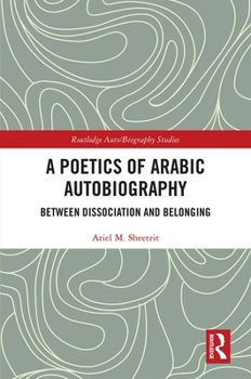 Hardcover A Poetics of Arabic Autobiography: Between Dissociation and Belonging Book