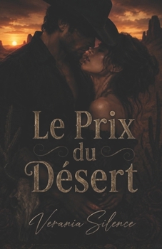 Le Prix du Désert: Une Dark Romance Western de pouvoir, dettes, danger, obsession et désir interdit (Dark Romance : Hommes Dominants, Obsession ... Psychologique Intense)