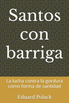 Paperback Santos con barriga: La lucha contra la gordura como forma de santidad [Spanish] Book