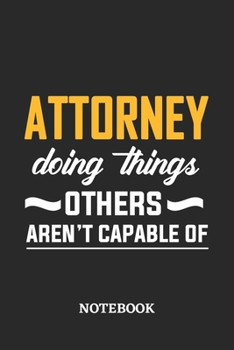 Attorney Doing Things Others Aren't Capable of Notebook: 6x9 inches - 110 blank numbered pages • Perfect Office Job Utility • Gift, Present Idea