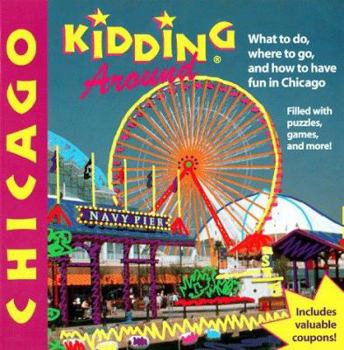 Paperback Kidding Around Chicago: What to Do, Where to Go, and How to Have Fun in Chicago (3rd ed) Book