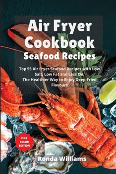 Paperback Air Fryer Cookbook - Seafood Recipes: 55 Air Fryer Seafood Recipes with Low Salt, Low Fat and Less Oil. The Healthier Way to Enjoy Deep-Fried Flavours Book