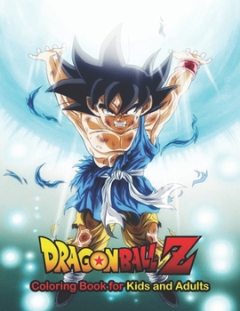 Paperback Dragon Ball Z Coloring Book for Kids and Adults: The Best Over 50 High Quality Illustrations For Kids And Adults In Art Therapy And Relaxation. 30th A Book