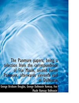 Paperback The Panmure Papers; Being a Selection from the Correspondence of Fox Maule, Second Baron Panmure, AF [Large Print] Book
