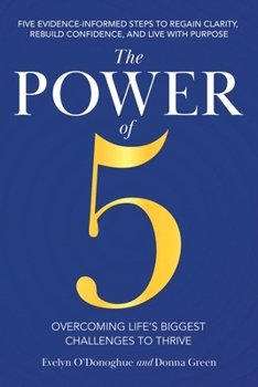 Paperback The Power of 5: Overcoming Life's Biggest Challenges to Thrive: Five Evidence-Informed Steps To Regain Clarity, Rebuild Confidence, And Live With Purpose Book