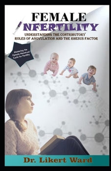 Paperback Female Infertility: Understanding the Contributory Roles of Anovulation and the Rhesus Factor Book