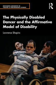 Paperback The Physically Disabled Dancer and the Affirmative Model of Disability Book