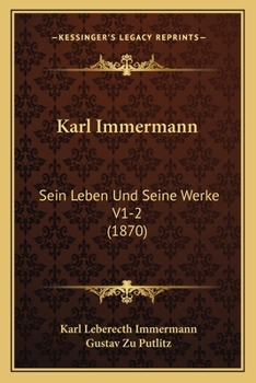 Paperback Karl Immermann: Sein Leben Und Seine Werke V1-2 (1870) [German] Book