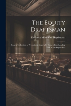 Paperback The Equity Draftsman: Being a Collection of Precedents, Drawn by Some of the Leading Men at the Equity Bar Book